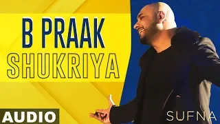 Shukriya (Full Audio) | Sufna | B Praak | Jaani | Ammy Virk | Tania | Latest Punjabi Songs 2020