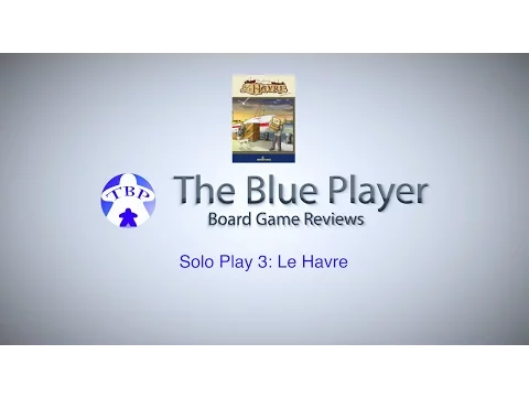 Le Havre - The Blue Player Solo Play Episode 3