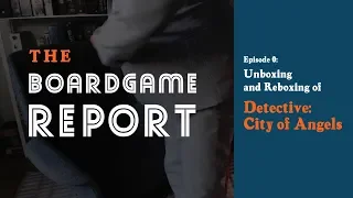 The Boardgame Report - Episode 0: Unboxing Detective: City of Angels