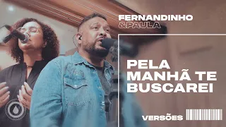 PELA MANHÃ TE BUSCAREI | Fernandinho e Paula - Versões