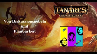 Tanares Adventures - Von Diskussionsnebeln und Planbarkeit
