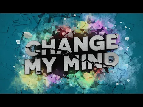 Change My Mind - Kickstarter Aug 8th!
