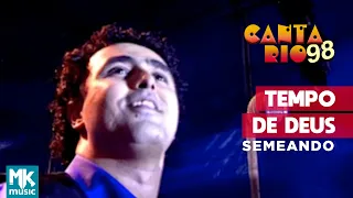 Semeando - Tempo De Deus (Ao Vivo) - DVD Canta Rio 98