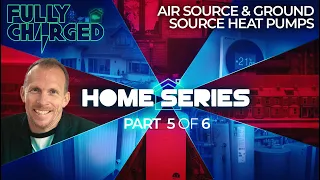 HOME ENERGY Episode 5 - AIR SOURCE & GROUND SOURCE HEAT PUMPS | Fully Charged