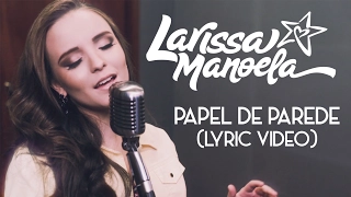 Larissa Manoela - Papel de Parede (Lyric Video)