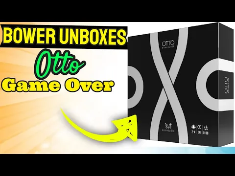 Bower Unboxes Otto Game Over