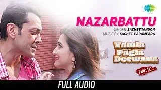 Nazarbattu | Audio | Yamla Pagla Deewana Phir Se | Bobby Deol | Kriti | Sachet Tandon | 31 August