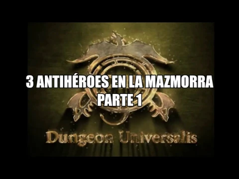 Jugamos a #DungeonUniversalis - 3 antihéroes en la mazmorra - Parte 1