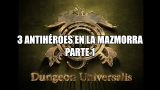 Jugamos a #DungeonUniversalis - 3 antihéroes en la mazmorra - Parte 1