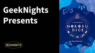 Nokosu Dice - GeekNights Presents