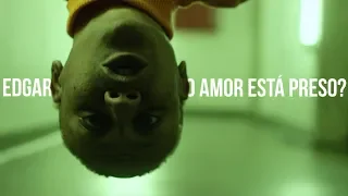Edgar -  O Amor Está Preso? (Videoclipe Oficial)