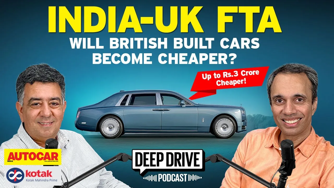 Why the India-UK FTA is a big deal for (high end) car buyers | Deep Drive Podcast  | Autocar India