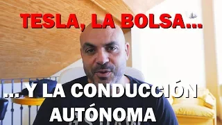 TESLA, ELON MUSK, LA BOLSA Y LA CONDUCCIÓN AUTÓNOMA: ¿Vale todo?