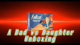 Dad vs Daughter - Fallout: Power Play - Unboxing