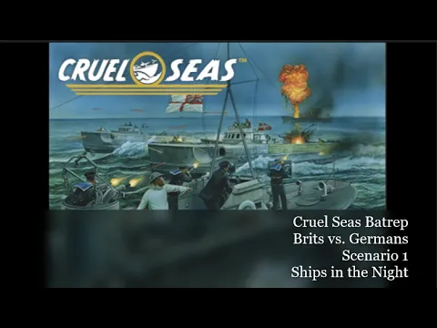 Brits vs. Kriegsmarine | Cruel Seas Batrep | Scenario 1: Ships in the Night