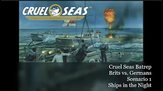 Brits vs. Kriegsmarine | Cruel Seas Batrep | Scenario 1: Ships in the Night
