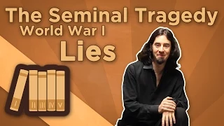 World War I: The Seminal Tragedy - Lies - Extra History