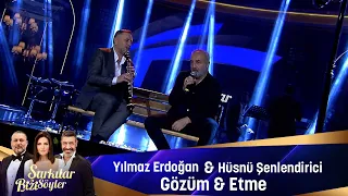 Yılmaz Erdoğan & Hüsnü Şenlendirici -  GÖZÜM &  ETME