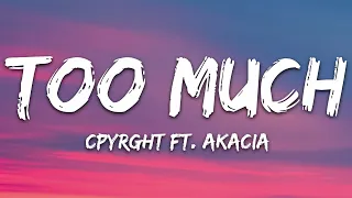 CPYRGHT - Too Much (Lyrics) ft. Akacia [7clouds Release]