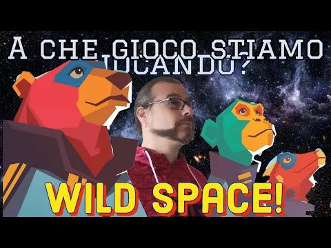 LO SPAZIO PIU' SELVAGGIO: A CHE GIOCO STIAMO GIOCANDO? WILD SPACE!