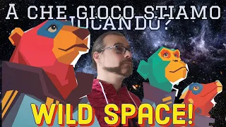 LO SPAZIO PIU' SELVAGGIO: A CHE GIOCO STIAMO GIOCANDO? WILD SPACE!