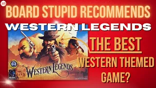 Board Stupid Recommends Western Legends! The BEST Western Themes Board Game?