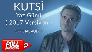 Kutsi - Yaz Günü - 2017 Versiyon ( Official Audio )