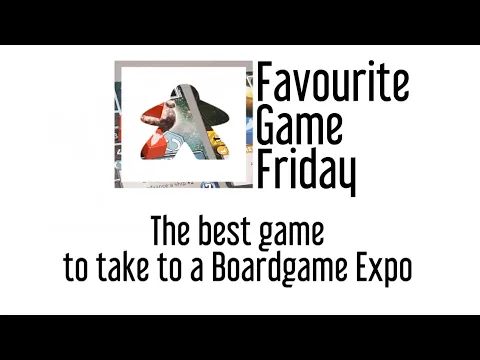 Favourite Game Friday - The best game to take to a Boardgame Expo ( or Convention )
