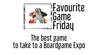 Favourite Game Friday - The best game to take to a Boardgame Expo ( or Convention )