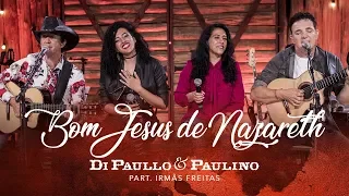 Di Paullo & Paulino Part. Esp. Irmãs Freitas - Bom Jesus de Nazareth - &quot;DVD Nós e Elas&quot;