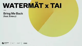 Watermät x TAI - Bring Me Back (feat. Enlery) [Official Audio]