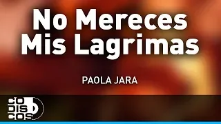 No Mereces Mis Lagrimas, Paola Jara - Audio