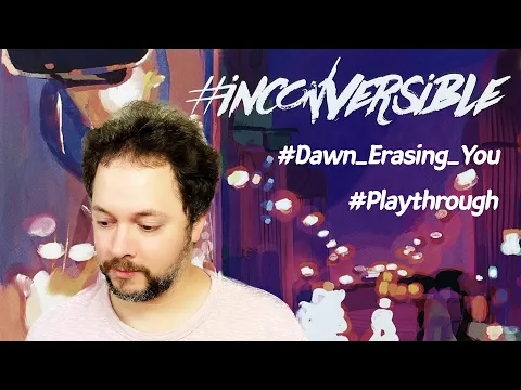 Inconversible: #Dawn_Erasing_You Playthrough