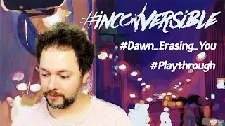 Inconversible: #Dawn_Erasing_You Playthrough