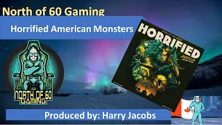 North of 60 Gaming - Horrified American Monsters talk and playthrough