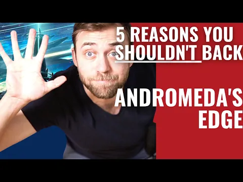 5 Reasons you SHOULDN'T Back - Andromeda's Edge