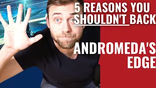 5 Reasons you SHOULDN'T Back - Andromeda's Edge