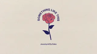 Jaxomy & Ely Oaks - Something Like This [Ultra Records]