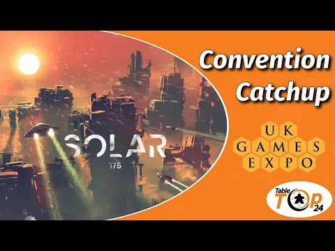 Solar 175 - UKGE Convention Catchup - Tabletop24