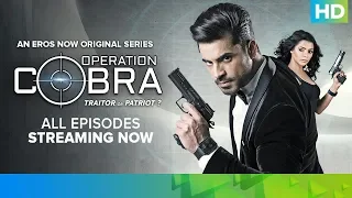 All Episodes Streaming Now - Operation Cobra | An Eros Now Original