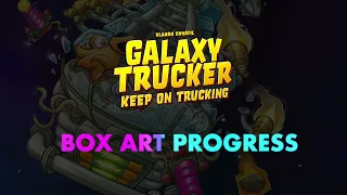 Galaxy Trucker Expansion Box Art Progress