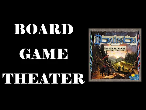 Board Game Theater: Dominion Adventures