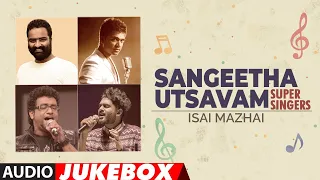 Sangeetha Utsavam - Super Singers Isai Mazhai Audio Songs Jukebox | Tamil Latest Hit Songs
