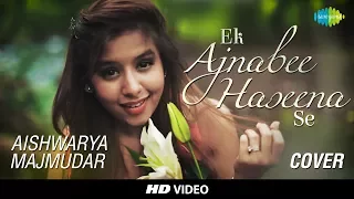 Ek Ajnabee Haseena Se- Cover |  Aishwarya Majmudar  I  Hd Video