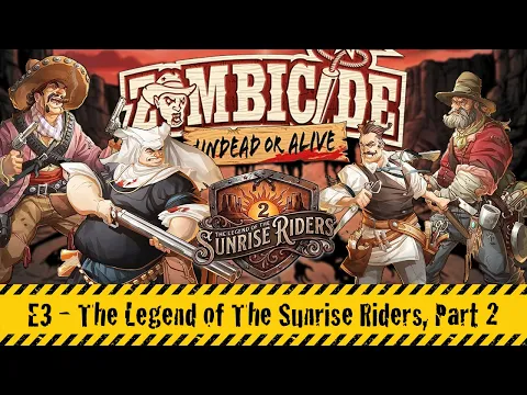 Zombicide: Undead or Alive | E3 - The Legend of the Sunrise Riders (Part 2)