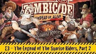 Zombicide: Undead or Alive | E3 - The Legend of the Sunrise Riders (Part 2)