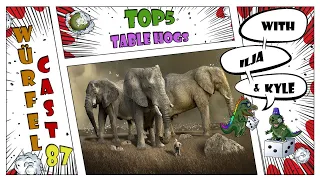 Würfel Cast - Episode 87 - TOP5 Table Hogs