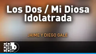 Los Dos, Mi Diosa Idolatrada, Jaime Y Diego Galé - Audio