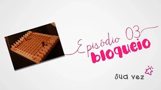 Sua Vez - Episódio 3 - Bloqueio