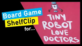 ShelfClips: Tiny Robot Love Doctors (Short Board Game Preview)